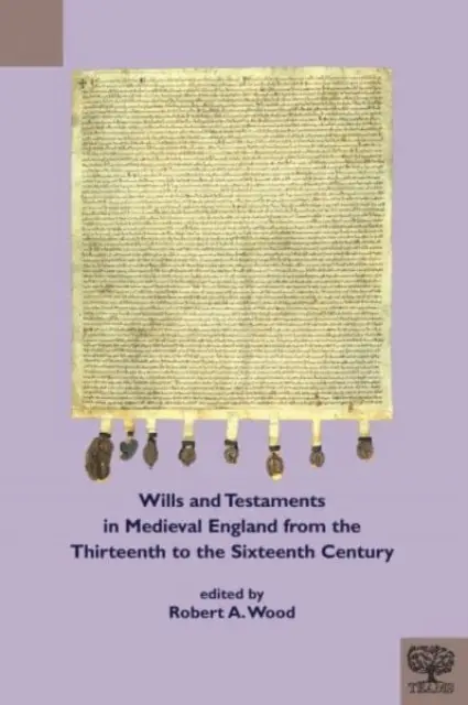 Testaments dans l'Angleterre médiévale du XIIIe au XVIe siècle - Wills and Testaments in Medieval England from the Thirteenth to the Sixteenth Century