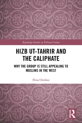 Hizb Ut-Tahrir et le Califat : Pourquoi le groupe séduit toujours les musulmans en Occident - Hizb Ut-Tahrir and the Caliphate: Why the Group Is Still Appealing to Muslims in the West