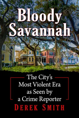 Bloody Savannah : l'époque la plus violente de la ville vue par un reporter criminel - Bloody Savannah: The City's Most Violent Era as Seen by a Crime Reporter