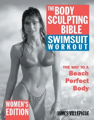 La bible de la sculpture du corps en maillot de bain : Édition pour femmes - The Body Sculpting Bible Swimsuit Workout: Women's Edition