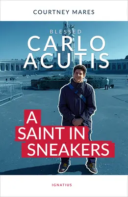 Le bienheureux Carlo Acutis : Un saint en baskets - Blessed Carlo Acutis: A Saint in Sneakers