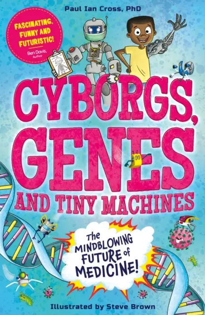 Cyborgs, gènes et machines minuscules : l'avenir fantastique de la médecine ! - Cyborgs, Genes and Tiny Machines - The Fantastic Future of Medicine!