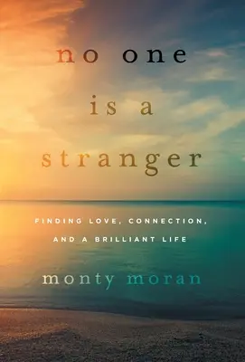 Personne n'est un étranger : Trouver l'amour, la connexion et une vie brillante - No One Is a Stranger: Finding Love, Connection, and a Brilliant Life