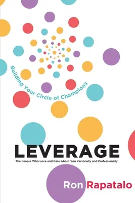 Tirez parti des personnes qui vous aiment et se soucient de vous sur le plan personnel et professionnel : Construire votre cercle de champions - Leverage the People Who Love and Care About You Personally and Professionally: Building Your Circle of Champions