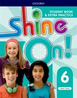 Shine On ! Niveau 6 : Livre de l'élève avec exercices supplémentaires - Shine On!: Level 6: Student Book with Extra Practice