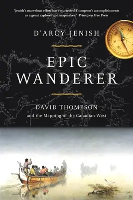 Epic Wanderer - David Thompson et l'ouverture de l'Ouest - Epic Wanderer - David Thompson and the Opening of the West