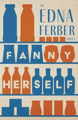 Fanny Herself - Un roman d'Edna Ferber;Avec une introduction de Rogers Dickinson - Fanny Herself - An Edna Ferber Novel;With an Introduction by Rogers Dickinson