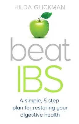 Vaincre l'obésité : Un plan simple en cinq étapes pour restaurer votre santé digestive - Beat Ibs: A Simple, Five-Step Plan for Restoring Your Digestive Health