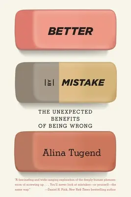 Mieux par erreur : Les avantages inattendus de l'erreur - Better by Mistake: The Unexpected Benefits of Being Wrong