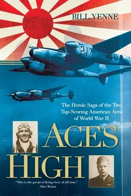 Aces High : La saga héroïque des deux as américains les plus performants de la Seconde Guerre mondiale - Aces High: The Heroic Saga of the Two Top-Scoring American Aces of World War II