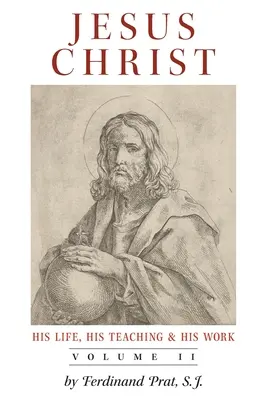 Jésus-Christ (sa vie, son enseignement et son œuvre) : Vol. 2 - Jesus Christ (His Life, His Teaching, and His Work): Vol. 2