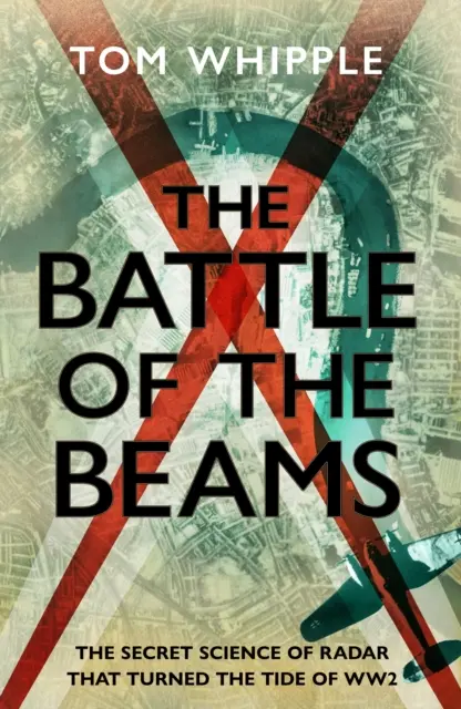 La bataille des faisceaux - La science secrète du radar qui a fait basculer la Seconde Guerre mondiale - Battle of the Beams - The secret science of radar that turned the tide of the Second World War