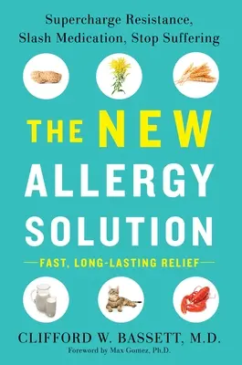 La nouvelle solution aux allergies : Une résistance accrue, moins de médicaments, plus de souffrance - The New Allergy Solution: Supercharge Resistance, Slash Medication, Stop Suffering