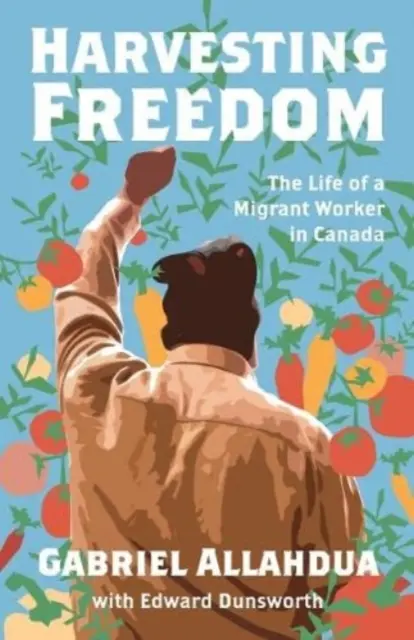 Récolter la liberté : La vie d'un travailleur migrant au Canada - Harvesting Freedom: The Life of a Migrant Worker in Canada