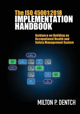 Manuel de mise en œuvre de l'ISO 45001 : 2018 : Lignes directrices pour l'élaboration d'un système de management de la santé et de la sécurité au travail - The ISO 45001: 2018 Implementation Handbook: Guidance on Building an Occupational Health and Safety Management System