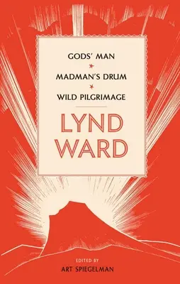 Lynd Ward : L'homme des dieux, le tambour du fou, le pèlerinage sauvage (Loa #210) - Lynd Ward: Gods' Man, Madman's Drum, Wild Pilgrimage (Loa #210)