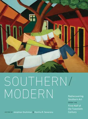 Sud/Moderne : redécouvrir l'art du Sud de la première moitié du vingtième siècle - Southern/Modern: Rediscovering Southern Art from the First Half of the Twentieth Century