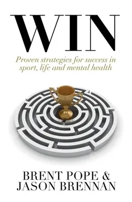 Gagner : Des stratégies éprouvées pour réussir dans le sport, la vie et la santé mentale. - Win: Proven Strategies for Success in Sport, Life and Mental Health.
