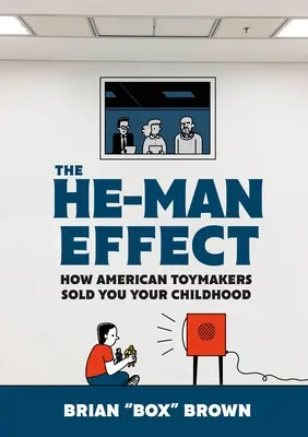 L'effet He-Man : comment les fabricants de jouets américains vous ont vendu votre enfance - The He-Man Effect: How American Toymakers Sold You Your Childhood