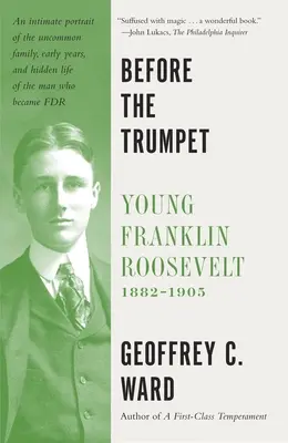Avant la trompette : Le jeune Franklin Roosevelt, 1882-1905 - Before the Trumpet: Young Franklin Roosevelt, 1882-1905
