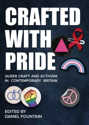 Artisanat et militantisme queer dans la Grande-Bretagne contemporaine L'artisanat et l'activisme queer dans la Grande-Bretagne contemporaine - Crafted with Pride: Queer Craft and Activism in Contemporary Britain