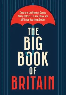 Le grand livre de la Grande-Bretagne : La Couronne, Churchill, Shakespeare, les Beatles et tout ce qui est britannique ! - The Big Book of Britain: Cheers to the Crown, Churchill, Shakespeare, the Beatles, and All Things British!