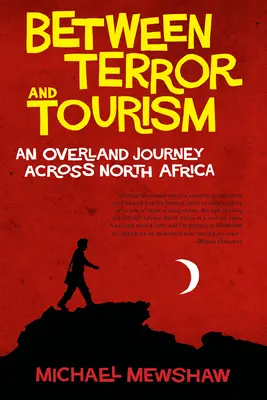 Entre terreur et tourisme - Un voyage à travers l'Afrique du Nord - Between Terror And Tourism - An Overland Journey Across North Africa