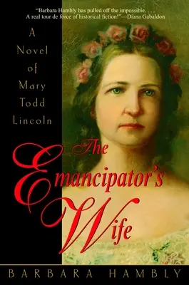 La femme de l'émancipateur : un roman sur Mary Todd Lincoln - The Emancipator's Wife: A Novel of Mary Todd Lincoln