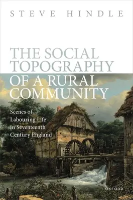 La topographie sociale d'une communauté rurale : Scènes de la vie ouvrière dans l'Angleterre du XVIIe siècle - The Social Topography of a Rural Community: Scenes of Labouring Life in Seventeenth-Century England