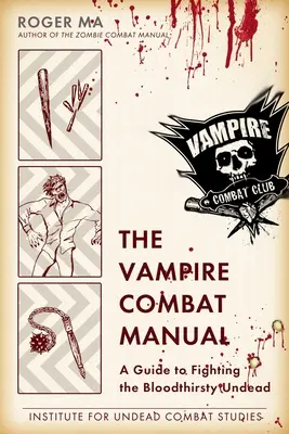 Le manuel de combat des vampires : Un guide pour combattre les morts-vivants assoiffés de sang - The Vampire Combat Manual: A Guide to Fighting the Bloodthirsty Undead