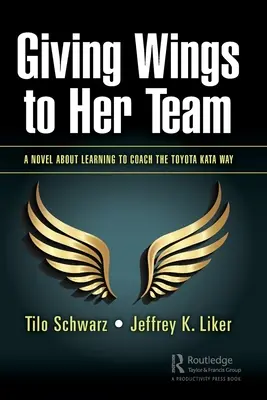 Donner des ailes à son équipe : Un roman sur l'apprentissage du coaching à la manière du Toyota Kata - Giving Wings to Her Team: A Novel About Learning to Coach the Toyota Kata Way
