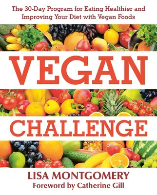Vegan Challenge : Le programme de 30 jours pour manger plus sainement et améliorer votre régime avec des aliments végétaliens - Vegan Challenge: The 30-Day Program for Eating Healthier and Improving Your Diet with Vegan Foods
