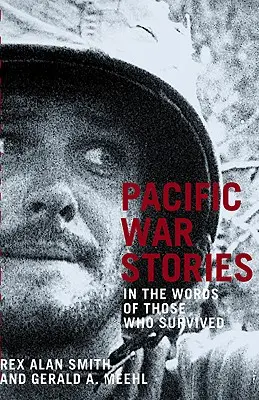 Histoires de la guerre du Pacifique : Dans les mots de ceux qui ont survécu - Pacific War Stories: In the Words of Those Who Survived