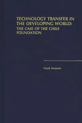 Le transfert de technologie dans les pays en développement : Le cas de la Fondation du Chili - Technology Transfer in the Developing World: The Case of the Chile Foundation