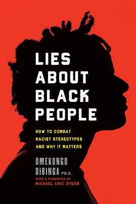 Lies about Black People : How to Combat Racist Stereotypes and Why It Matters (Les mensonges sur les Noirs : comment combattre les stéréotypes racistes et pourquoi c'est important) - Lies about Black People: How to Combat Racist Stereotypes and Why It Matters