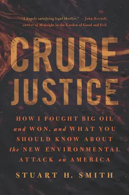 Crude Justice : Comment j'ai combattu les grandes compagnies pétrolières et gagné, et ce que vous devez savoir sur la nouvelle attaque environnementale contre l'Amérique - Crude Justice: How I Fought Big Oil and Won, and What You Should Know about the New Environmental Attack on America