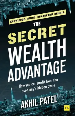 L'avantage secret de la richesse : comment profiter du cycle caché de l'économie - The Secret Wealth Advantage: How You Can Profit from the Economy's Hidden Cycle