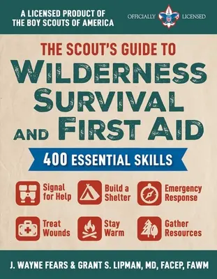 Le guide du scout pour la survie en milieu sauvage et les premiers secours : 400 compétences essentielles - signaler de l'aide, construire un abri, répondre aux urgences, soigner les blessures, rester en vie. - The Scout's Guide to Wilderness Survival and First Aid: 400 Essential Skills--Signal for Help, Build a Shelter, Emergency Response, Treat Wounds, Stay