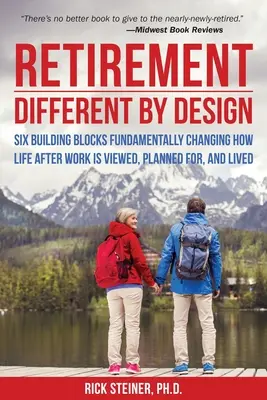 La retraite : Différente par sa conception : Six éléments fondamentaux qui changent radicalement la façon dont on envisage, planifie et vit la vie après le travail - Retirement: Different by Design: Six Building Blocks Fundamentally Changing How Life After Work Is Viewed, Planned For, and Lived