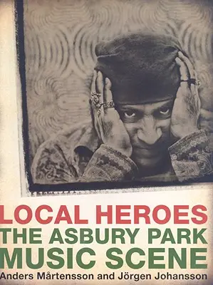 Héros locaux - La scène musicale d'Asbury Park - Local Heroes - The Asbury Park Music Scene