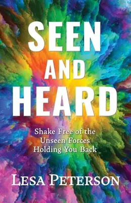 Vu et entendu : Se libérer des forces invisibles qui vous retiennent - Seen and Heard: Shake Free of the Unseen Forces Holding You Back