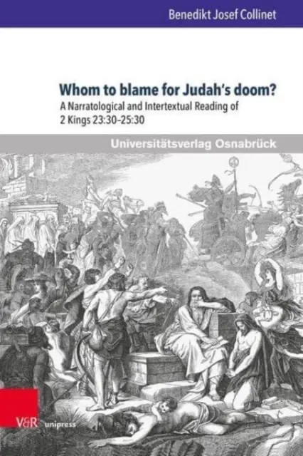 Qui est responsable de la ruine de Juda ? une lecture narratologique et intertextuelle de 2 Rois 23:30-25:30 - Whom to Blame for Judah's Doom?: A Narratological and Intertextual Reading of 2 Kings 23:30-25:30