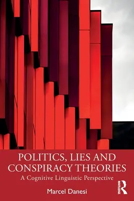 Politique, mensonges et théories du complot : Une perspective cognitivo-linguistique - Politics, Lies and Conspiracy Theories: A Cognitive Linguistic Perspective