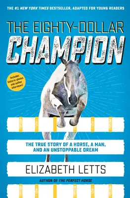 Le champion à quatre-vingts dollars (adapté pour les jeunes lecteurs) : L'histoire vraie d'un cheval, d'un homme et d'un rêve irréalisable - The Eighty-Dollar Champion (Adapted for Young Readers): The True Story of a Horse, a Man, and an Unstoppable Dream