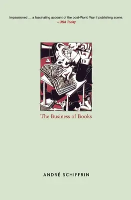 Le commerce des livres - Comment les conglomérats internationaux ont pris le contrôle de l'édition et changé notre façon de lire - Business of Books - How the International Conglomerates Took Over Publishing and Changed the Way We Read