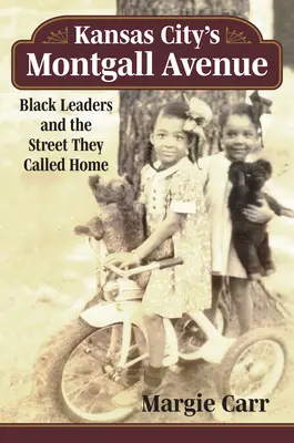 L'avenue Montgall de Kansas City : Les leaders noirs et la rue qu'ils appelaient leur maison - Kansas City's Montgall Avenue: Black Leaders and the Street They Called Home