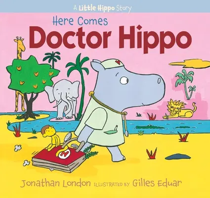 Voici le docteur Hippo : une histoire de petit hippopotame - Here Comes Doctor Hippo: A Little Hippo Story