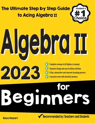 Algebra II for Beginners : Le guide ultime, étape par étape, pour réussir l'algèbre II - Algebra II for Beginners: The Ultimate Step by Step Guide to Acing Algebra II