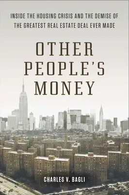 L'argent des autres : La crise du logement et l'effondrement de la plus grande opération immobilière jamais réalisée. - Other People's Money: Inside the Housing Crisis and the Demise of the Greatest Real Estate Deal Ever M Ade