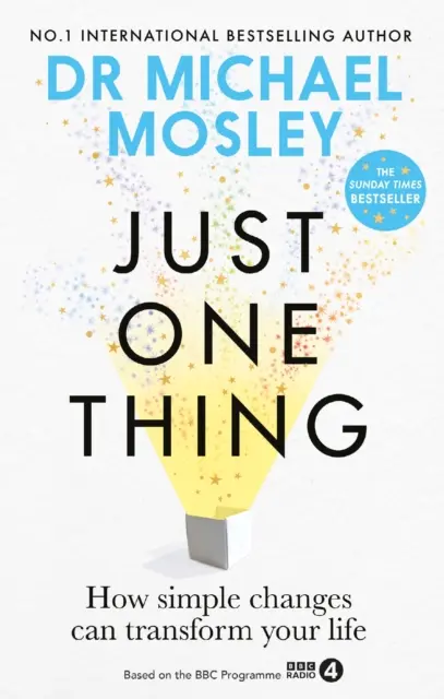 Just One Thing - Comment de simples changements peuvent transformer votre vie : LE BEST-SELLER DU SUNDAY TIMES - Just One Thing - How simple changes can transform your life: THE SUNDAY TIMES BESTSELLER